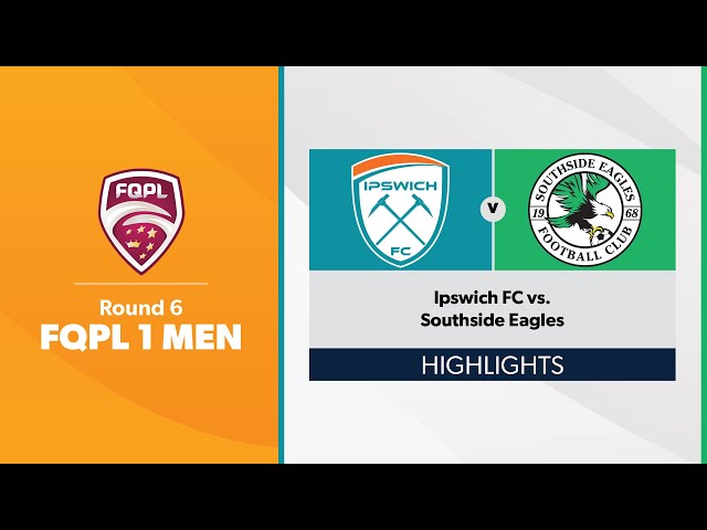 FQPL 1 Men Round 6 - Ipswich FC vs. Southside Eagles Highlights