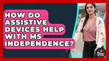 How Do Assistive Devices Help With MS Independence? - MS Support Network