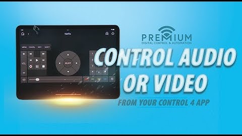 Control Audio or Video That’s Playing from Your Control4 App/ Touchscreen - Premium Digital Control