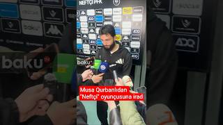 Musa Qurbanlıdan "Neftçi"nin oyunçusuna irad - Baku TV