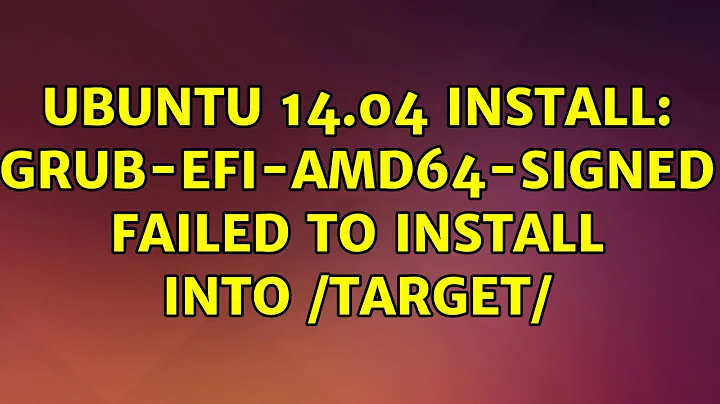 Ubuntu: Ubuntu 14.04 install: grub-efi-amd64-signed failed to install into /target/