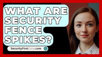 What Are Security Fence Spikes? - SecurityFirstCorp.com