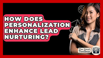 How Does Personalization Enhance Lead Nurturing? - TheEmailToolbox.com