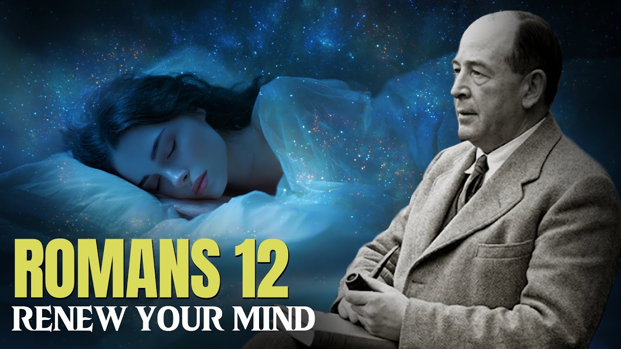 Romans 12: Renewing the Mind ||Fall Asleep With C.S. Lewis