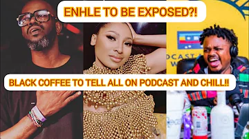 DJ Black Coffee exposes Enhle Mbali to filth of Podcast and Chill?! Yho Poor Enhle!!
