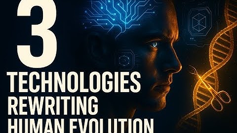 3 Technologies Rewriting Human Evolution.