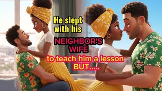 He Slept With His Neighbors Wife To Teach Him A Lesson... But...