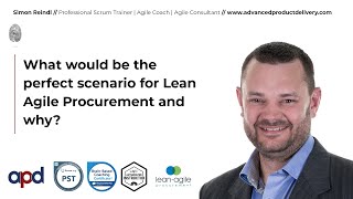 What would be the perfect scenario for Lean Agile Procurement and why?