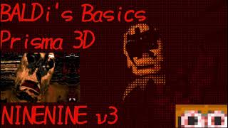 NINENINE v3 Prisma 3D Now (BALDi's Basics)