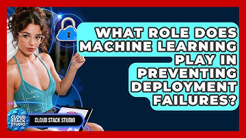 What Role Does Machine Learning Play In Preventing Deployment Failures? - Cloud Stack Studio