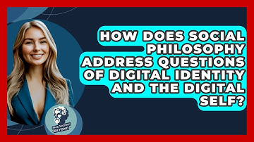 How Does Social Philosophy Address Questions of Digital Identity and the Digital Self?