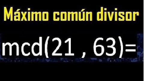 mcd 21 y 63 , maximo comun divisor , como se halla , ejemplos