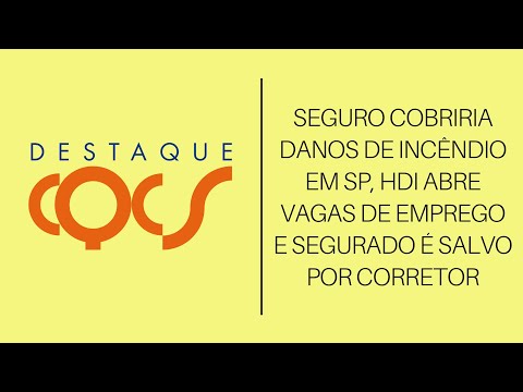 SEGURO COBRIRIA DANOS DE INCÊNDIO EM SP, HDI ABRE VAGAS DE EMPREGO E SEGURADO É SALVO POR CORRETOR