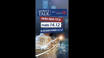 MARKET TALK | Phiên 14 .12 chỉ số Vn-Index diễn biến đi ngang - Dự báo phiên 15.12