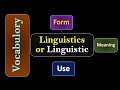 (Lecture-12), Linguistics or Linguistic; Linguist; Scientific Study of Language