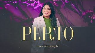 Perto - Claudia Canção