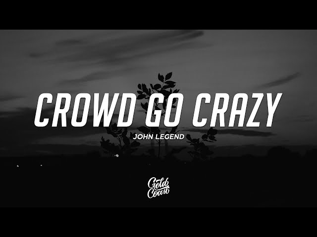 John Legend - Crowd Go Crazy (Lyrics) class=