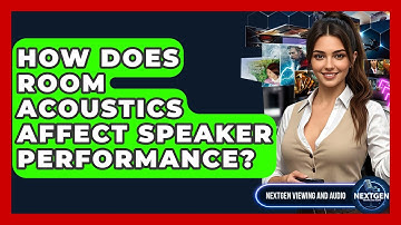 How Does Room Acoustics Affect Speaker Performance? - NextGen Viewing and Audio