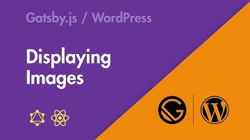 Gatsby.js + WordPress - Part 06 - Displaying Images