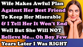 Wife Makes Awful Plan Against Her Best Friend & I Tell Her It Won't End Well & Few Years Later I...