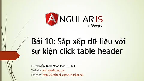 AngularJS căn bản - Bài 10:  Sắp xếp dữ liệu sử dụng header click trên table