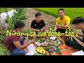 KỲ NGHỈ TẾT HUYỀN THOẠI | Cười đau bụng với món trai nướng của anh em nhà quê - Tập 2