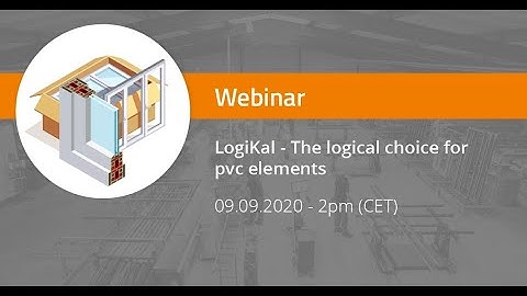 Webinar: LogiKal - The logical choice for pvc elements