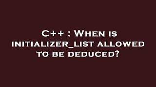 C When Is Initializerlist Allowed To Be Deduced?