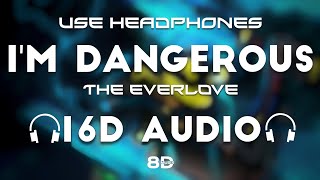 The Everlove - I'm Dangerous [16D AUDIO | NOT 8D]🎧 | Bass Boosted | Use Headphones | 8D MUSIX