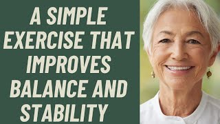 SENIORS: A SIMPLE EXERCISE THAT IMPROVES BALANCE AND STABILITY