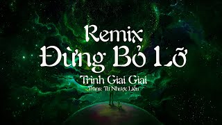 [Vietsub   Pinyin] ĐỪNG BỎ LỠ REMIX– Trình Giai Giai/DJ卓版《别错过REMIX 》- 程jiajia/DJ卓版 HOT TIKTOK