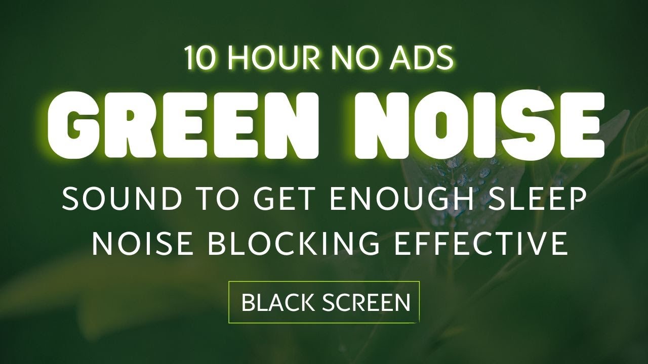 Green Noise Sound To Get Enough Sleep, Noise Blocking Effective With