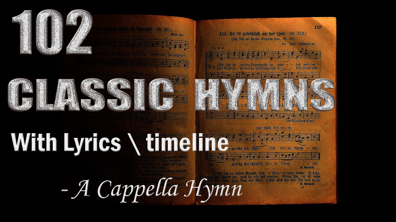 102 Classic Hymns - A Cappella Hymn  (With Lyrics \ timeline)