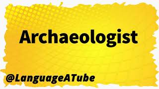 Archaeologist Pronunciation ⚡️ How To Pronounce Archaeologist!
