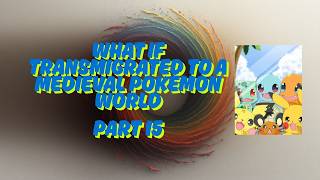What If Transmigrated To A Medieval Pokémon World Part 15