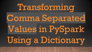 Transforming Comma Separated Values in PySpark Using a Dictionary