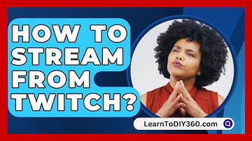 How To Stream From Twitch? - LearnToDIY360.com