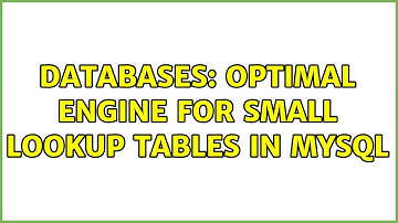Databases: Optimal engine for small lookup tables in MySQL (2 Solutions!!)