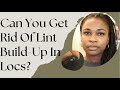 CAN YOU REALLY GET RID OF LINT BUILDUP IN LOCS?