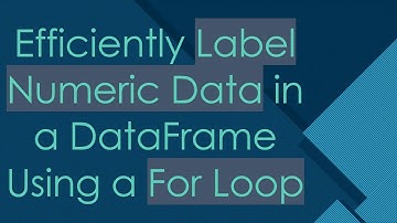 Efficiently Label Numeric Data in a DataFrame Using a For Loop