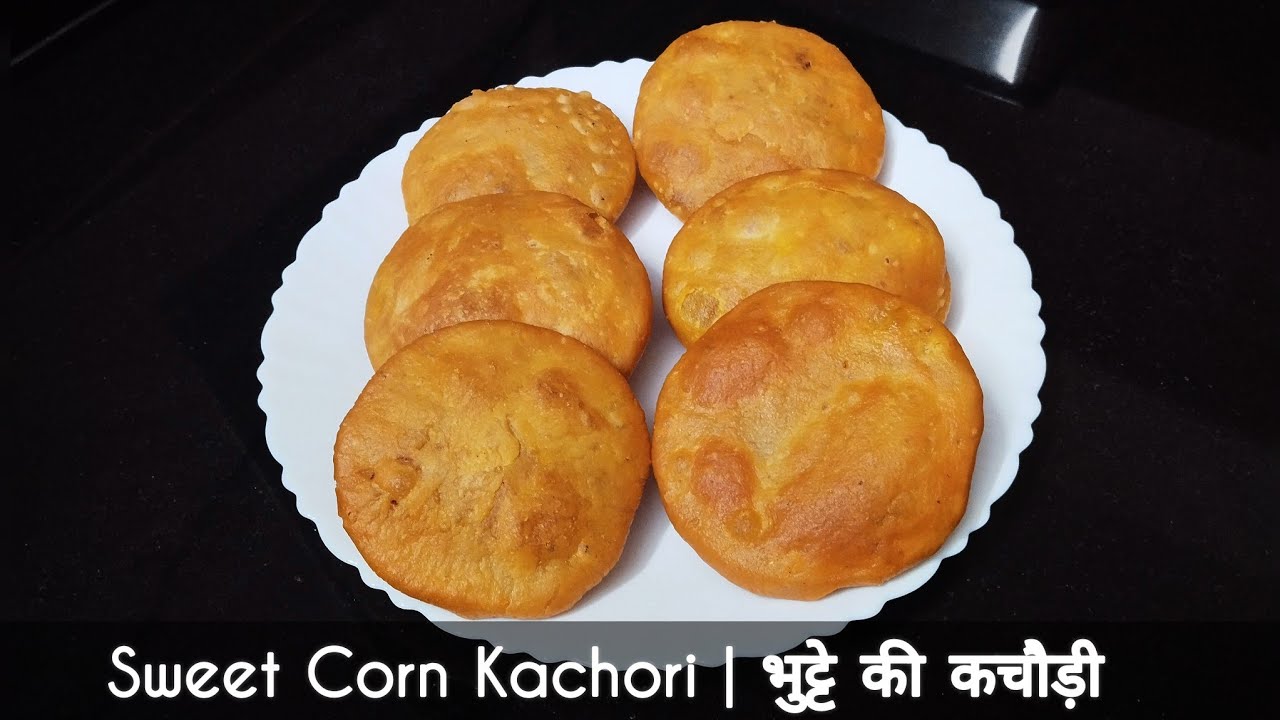 Sweet Corn Kachori | भुट्टे की कचौड़ी