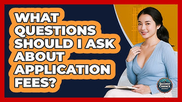 What Questions Should I Ask About Application Fees?