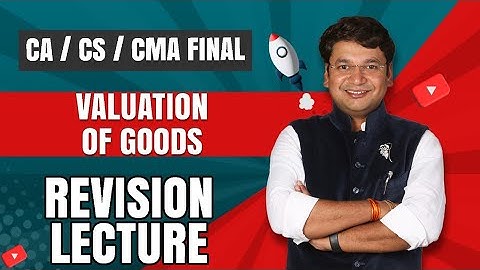 Valuation Of Goods | Customs | Ch. 28 | Revision of CA/CS/CMA Final IDT || CA. Yashvant Mangal ||