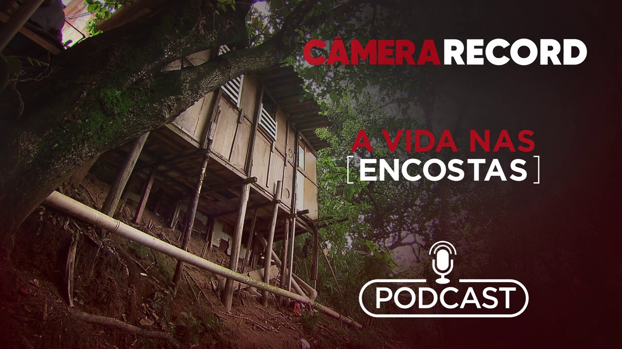 Podcast Câmera Record | A Vida nas Encostas