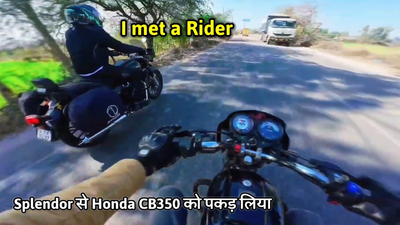Chase game is on Honda CB350 vs Splendor Plus || I met a rider riding from delhi to rajasthan 