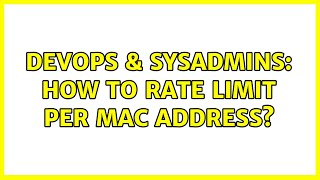 DevOps & SysAdmins: How to rate limit per MAC address? (2 Solutions!!)