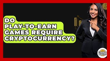 Do Play-to-earn Games Require Cryptocurrency? - CryptoBasics360.com