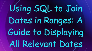 Using SQL to Join Dates in Ranges: A Guide to Displaying All Relevant Dates