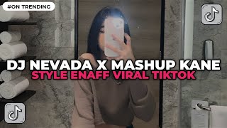 DJ NEVADA X MASHUP KANE STYLE ENAFF SLOW REVERB VIRAL TIKTOK TERBARU 2025