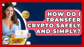 How Do I Transfer Crypto Safely And Simply? - Crypto Simplified for Seniors